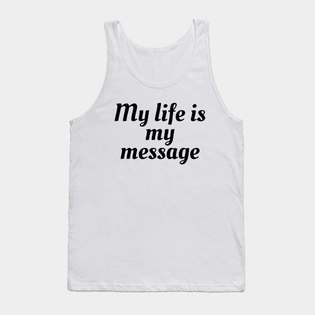 My Life Is My Message Tank Top by Word and Saying